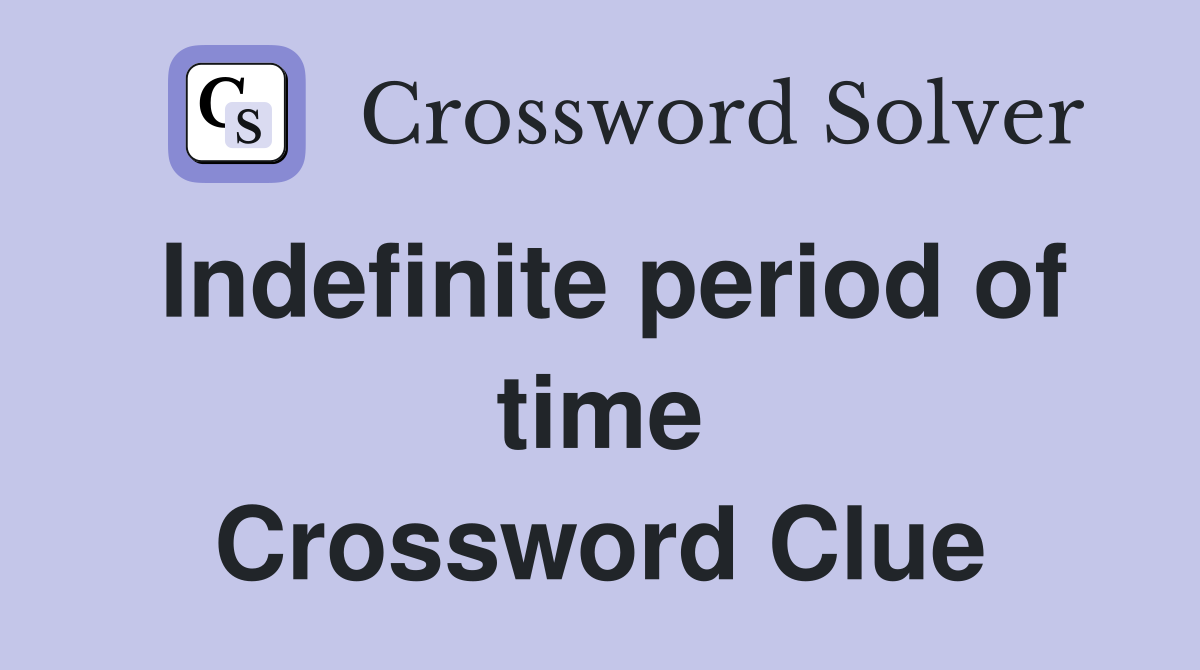 indefinite-period-of-time-crossword-clue-answers-crossword-solver